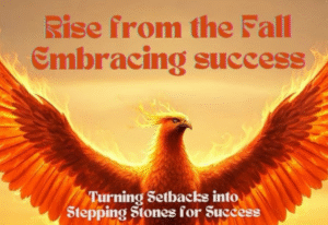 Rise from the Fall Embracing success