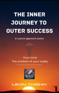 The Inner Journey to Outer Success: Your Mind the architect of your Reality